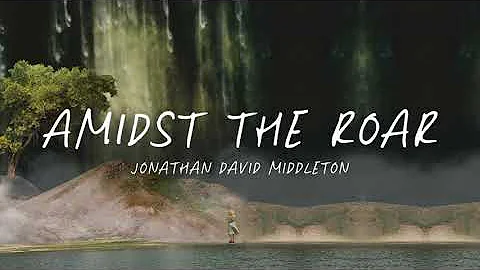Amidst The Roar (Billows) [LYRIC] - Jonathan David...