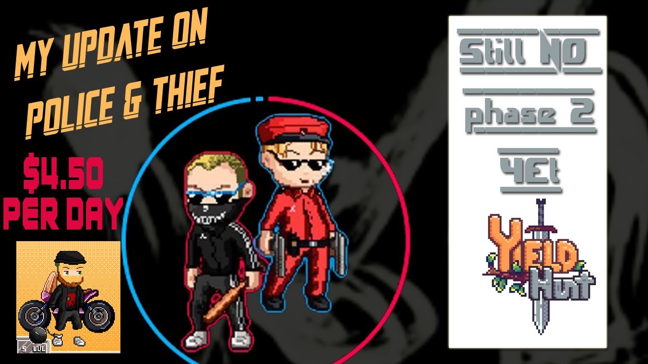 Police & Thief my Update making $4.50 a day / Yield Hunt still no Phase 2