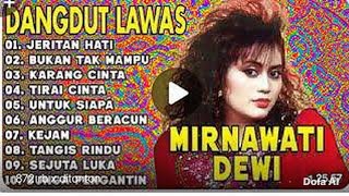 Download Lagu Dangdut Lawas Mirnawati Dewi - Lagu Nostalgia Paling Enak Didengar Sepanjang Masa MP3