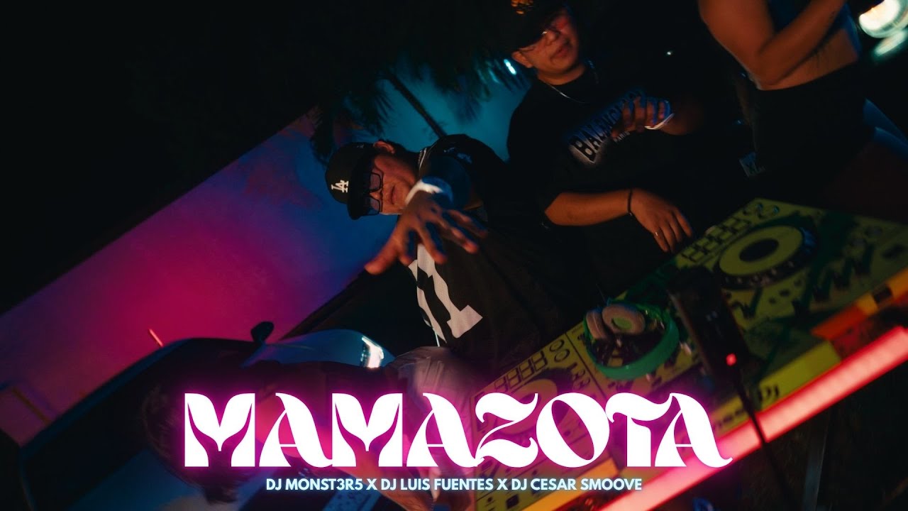 MAMAZOTA - DJ MONST3R5 X DJ LUIS FUENTES X DJ CESAR SMOOVE  (VIDEO REMIX)