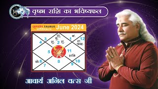 वृषभ  राशिफल जून 2024 | tauras horoscope June 2024 | Monthly Horoscope | Acharya Shri Anil Vats ji |