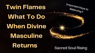 Twin Flames 🔥 What To Do When Divine Masculine Returns 💥💫