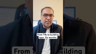 From T4s to building apps. Six months.