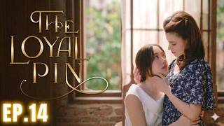 Thuyết Minh – THE LOYAL PIN EP 14 –  Phim THE LOYAL PIN Tập 14   Freen Sarocha & Becky Armstrong