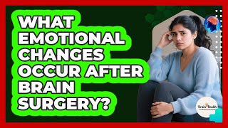 What Emotional Changes Occur After Brain Surgery?