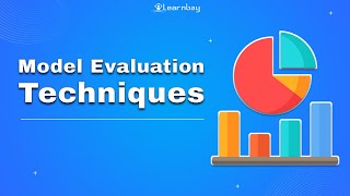 Model Evaluation Techniques || Model Evaluation Metrics || Data Science Course || Learnbay.co