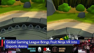 Global Gaming League Brings Fruit Ninja VR Into Esports Arena