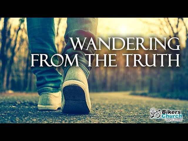Wandering from the truth - By Pastor George Lehman
