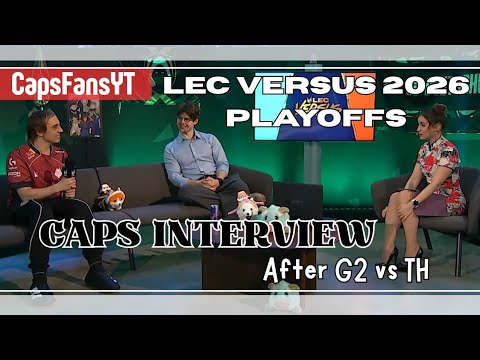 Caps interview after G2 vs TH - Lec Versus Playoffs 2026