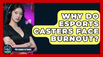Why Do Esports Casters Face Burnout? - Pro Gaming Network