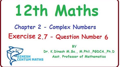 12th Maths | Chapter 2 -Complex Numbers | Exercise 2.7 -Question Number 6