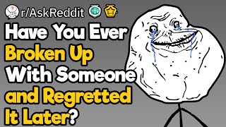 Breakups With Regrets: Why?