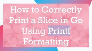 How to Correctly Print a Slice in Go Using Printf Formatting