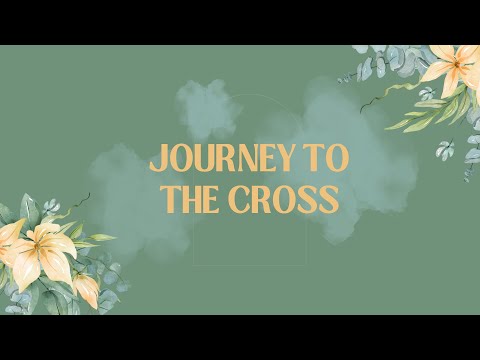 Journey to the Cross 3-26-23