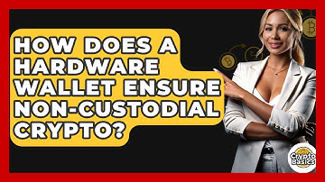 How Does A Hardware Wallet Ensure Non-custodial Crypto? - CryptoBasics360.com