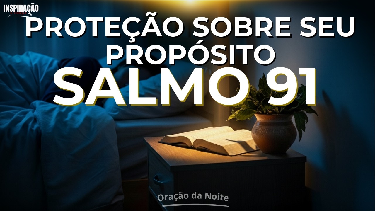 SALMO 91 — AFASTE OS INIMIGOS DO SEU PROPÓSITO COM A PROTEÇÃO DE DEUS