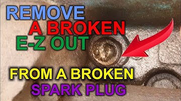 How to remove a broken EZ-Out In A Broken Spark Plug