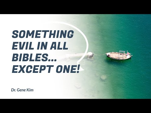 Something Evil in ALL BIBLES...Except One! - Dr. Gene Kim