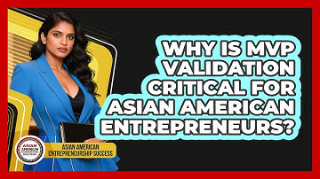 Why Is MVP Validation Critical For Asian American Entrepreneurs?