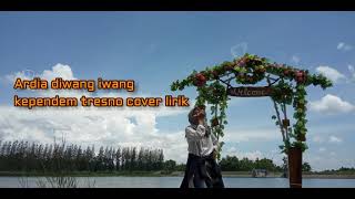 Kependem Tresno - Cover ardia Diwang Iwang lirik