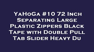 YaHoGa #10 72 Inch Separating Large Plastic Zippers Black Tape with Double Pull Tab Slider He Review
