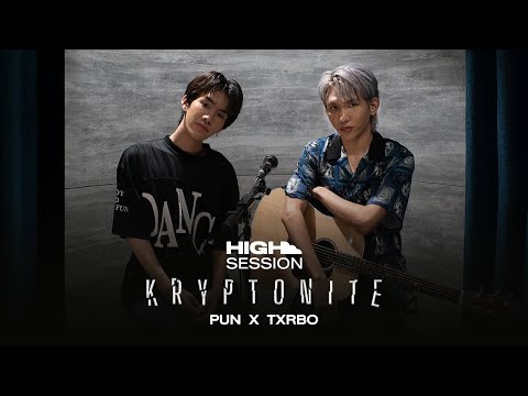 HIGH SESSION | PUN x Txrbo - KRYPTONITE (Acoustic Version)