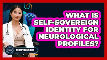 What Is Self-sovereign Identity For Neurological Profiles? - Neurotech Insight Pro