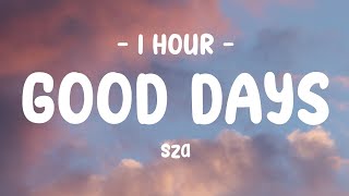 [1 HOUR] SZA - Good Days (Lyrics)