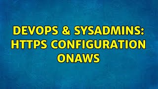 Celebrity DevOps & SysAdmins: Https configuration onAWS (2 Solutions!!) Profile