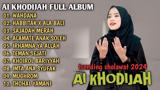 AI KHODIJAH FULL ALBUM TERBARU TRENDING | WAHDANA | HABBITAK X ALA BALI | SAJADAH MERAH | SHOLAWAT