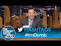 Hashtags: #ImDumb