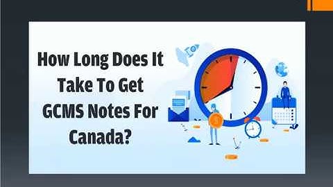 How long does it take to get GCMS notes for Canada