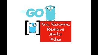 Learn how to rename, remove and mkdir files using golang - PART 26