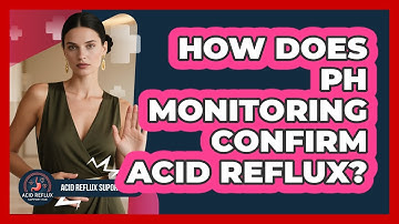 How Does pH Monitoring Confirm Acid Reflux?