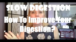 Slow Digestion - How To Improve Digestion - Review