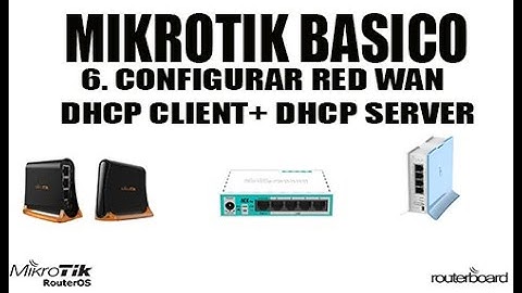 6. REDES BÁSICA. RED WAN CON DHCP CLIENT + DHCP SERVER EN MIKROTIK.