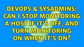 Celebrity DevOps & SysAdmins: Can I stop monitoring a Host if it's OFF, and turn monitoring ON when it's ON? Profile