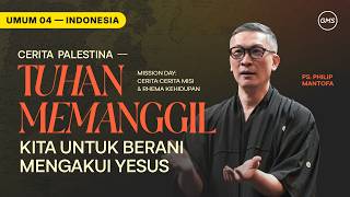 Cerita Palestina - Tuhan Memanggil Kita Untuk Berani Mengakui Yesus - Ps. Philip Mantofa