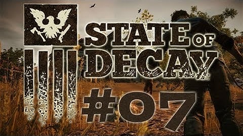 State Of Decay Gameplay Walkthrough [SOD] Part 7