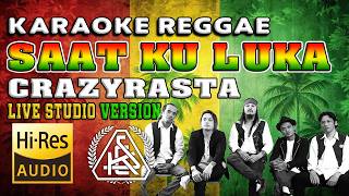 KARAOKE CRAZYRASTA - SAAT KU LUKA || MALE KEY || HQ AUDIO
