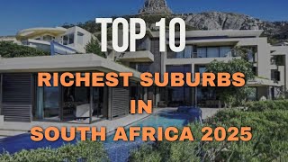 Top 10 Richest Suburbs in South Africa 2025 | Where the Elite Live