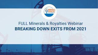 FULL Minerals & Royalties Webinar - "Breaking Down the Minerals & Royalties Exits from 2021"