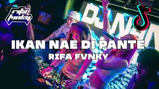 DJ IKAN NAE DI PANTE  FYP TIKTOK‼️ REMIX FULL BASS  Rifa Fvnky  Nwrmxx
