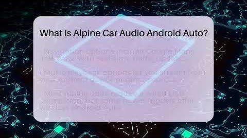 What Is Alpine Car Audio Android Auto? - Talking Tech Trends