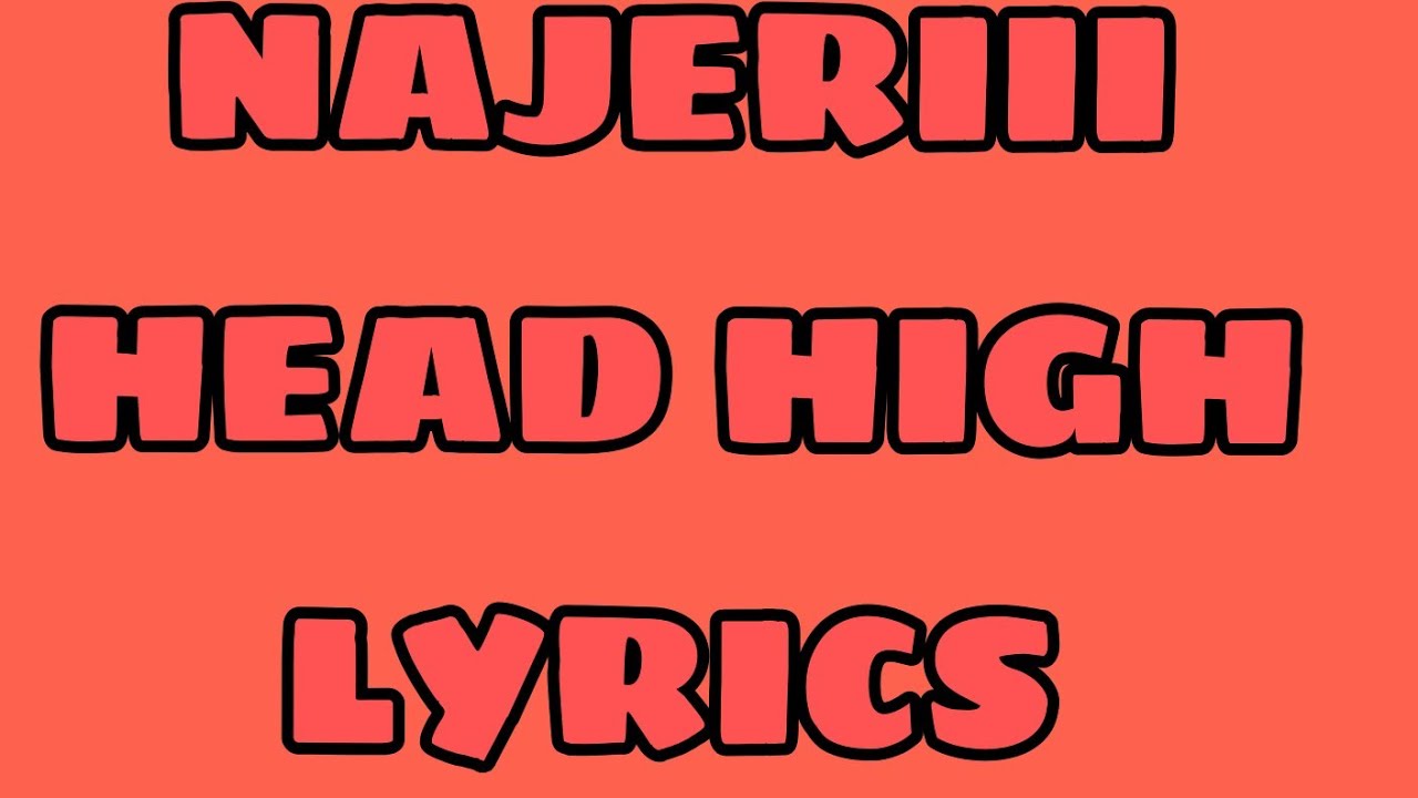 NAJERIII HEAD HIGH (LYRICS) YouTube