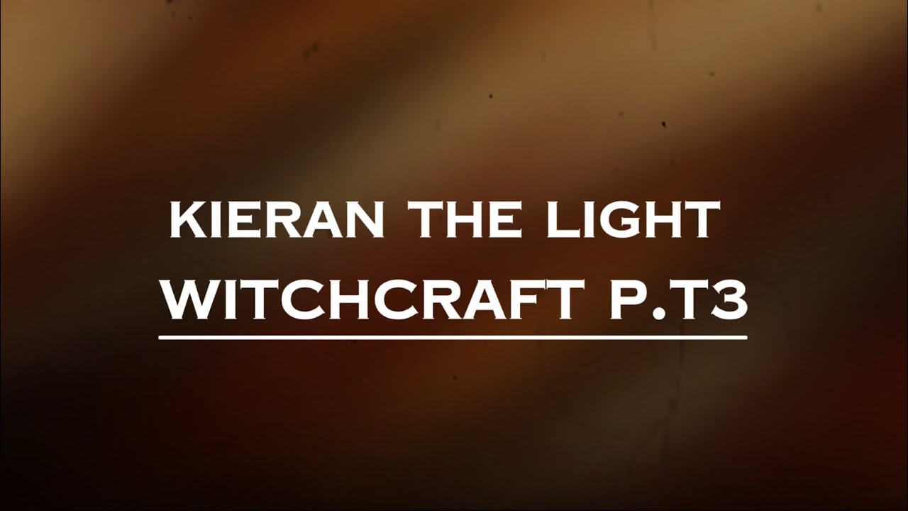 Kieran the Light Witchcraft P.t 3 (Lyrics) YouTube