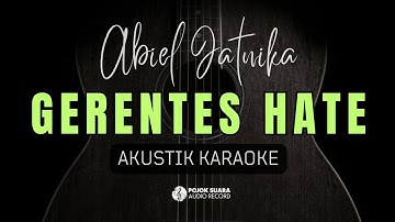 GERENTES HATE - ABIEL JATNIKA ( Akustik Karaoke )