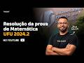 Resolução da prova de Matemática UFU 2024.2