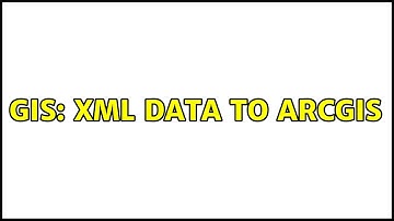 GIS: XML data to ArcGIS