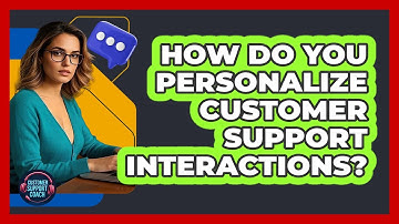 How Do You Personalize Customer Support Interactions? - Customer Support Coach